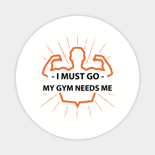 I must go my GYM needs me T-shirt Magnet